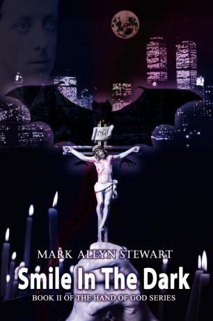 Mark Allyn Stewart Smile In The Dark. Book II of the Hand of God series