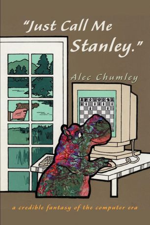 Alec Chumley "Just Call Me Stanley". A Credible Fantasy of the Computer Era