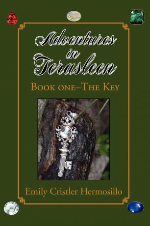 Emily Cristler Hermosillo Adventures in Terasleen. Book 1- The Key