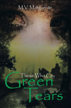 M. V. Marguerite Those Who Cry Green Tears
