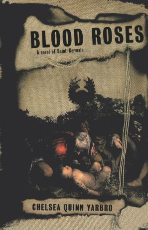 Chelsea Quinn Yarbro Blood Roses. A Novel of the Count Saint-Germain