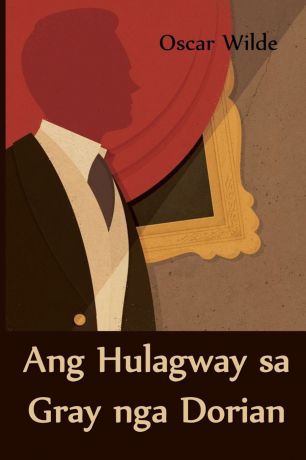 Oscar Wilde Ang Hulagway sa Gray nga Dorian. The Picture of Dorian Gray, Cebuano edition