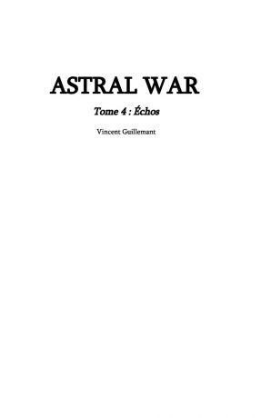 Vincent Guillemant ASTRAL WAR tome 4