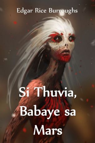 Edgar Rice Burroughs Si Thuvia, Babaye sa Mars. Thuvia, Maid of Mars, Cebuano edition