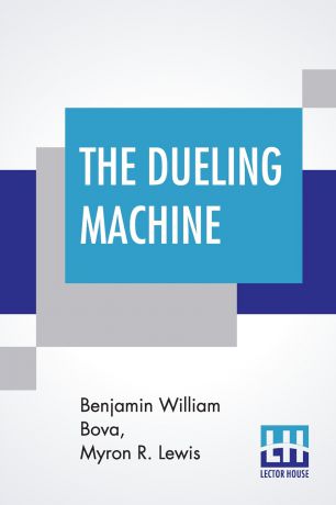 Benjamin William Bova, Myron R. Lewis The Dueling Machine
