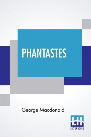 George Macdonald Phantastes. A Faerie Romance For Men And Women Edited By Greville MacDonald