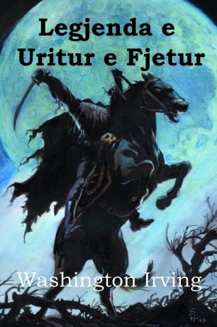 Washington Irving Legjenda e Uritur e Fjetur. The Legend of Sleepy Hollow, Albanian edition