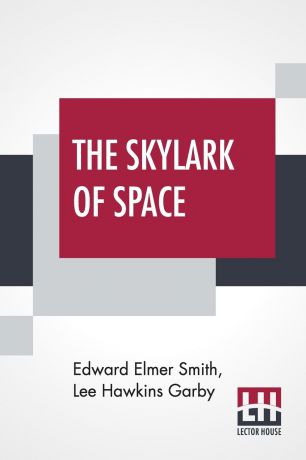 Edward Elmer Smith, Lee Hawkins Garby The Skylark Of Space. In Collaboration With Lee Hawkins Garby