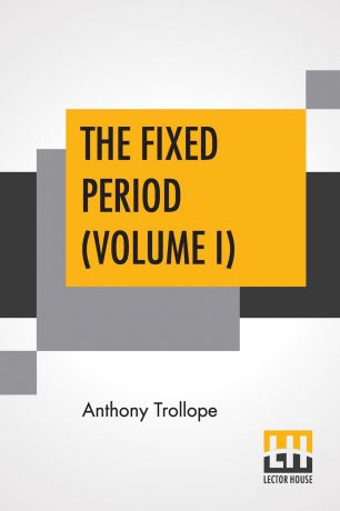 Anthony Trollope The Fixed Period (Volume I)