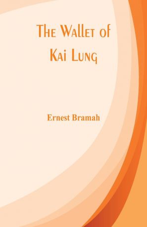 Ernest Bramah The Wallet of Kai Lung