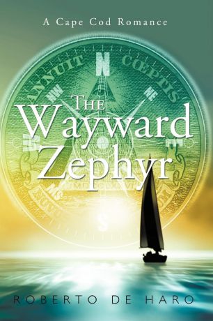 Roberto De Haro The Wayward Zephyr. A Cape Cod Romance