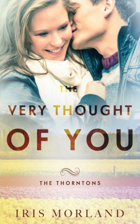 Iris Morland The Very Thought of You. The Thorntons Book 2