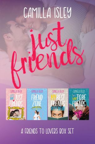 Camilla Isley Just Friends. A Friends to Lovers Box Set