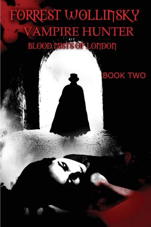 Leonard D. Hilley II Forrest Wollinsky Vampire Hunter. Blood Mists of London