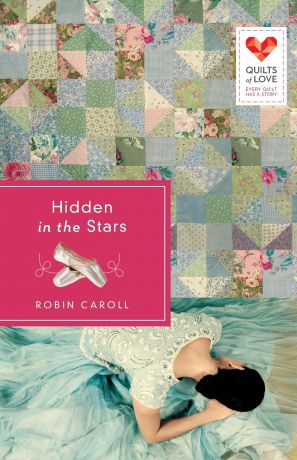 Robin Caroll Hidden in the Stars. Quilts of Love Series