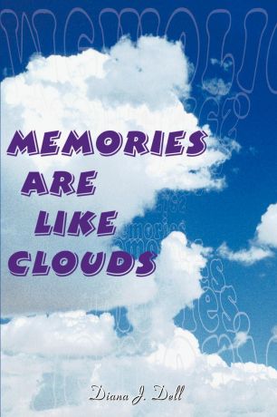 Diana J. Dell Memories Are Like Clouds