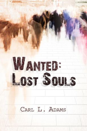 Carl L. Adams Wanted. Lost Souls