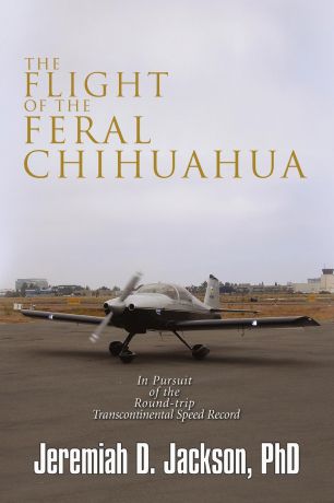 Jeremiah D. Phd Jackson The Flight of the Feral Chihuahua