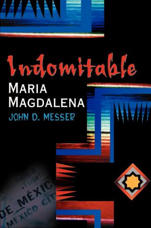 John D. Messer Indomitable Maria Magdalena