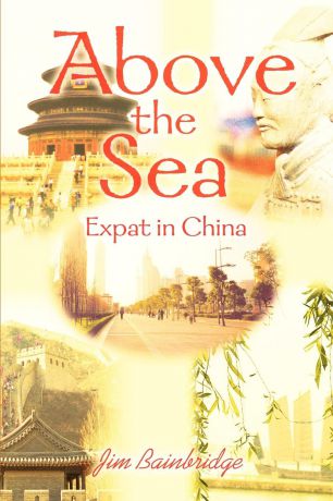 Jim Bainbridge Above the Sea. Expat in China