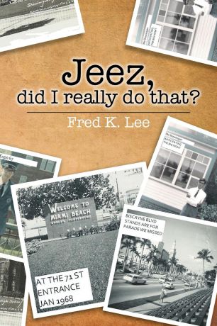 Fred K. Lee Jeez, Did I Really Do That?