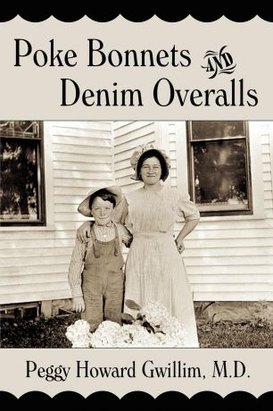 Peggy Howard Gwillim M. D. Poke Bonnets and Denim Overalls