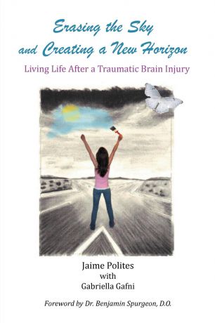 Jaime Polites Erasing the Sky and Creating a New Horizon. Living Life After a Traumatic Brain Injury