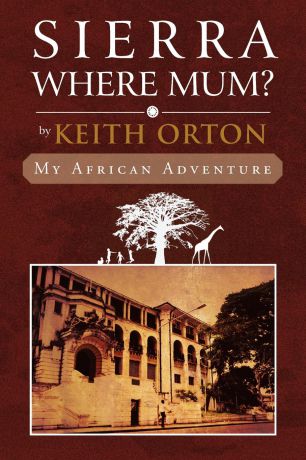 Keith Orton Sierra Where Mum?. My African Adventure