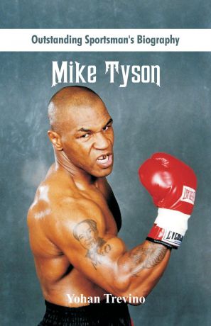 Yohan Trevino Outstanding Sportsman's Biography. Mike Tyson