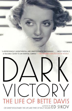 Ed Sikov Dark Victory. The Life of Bette Davis