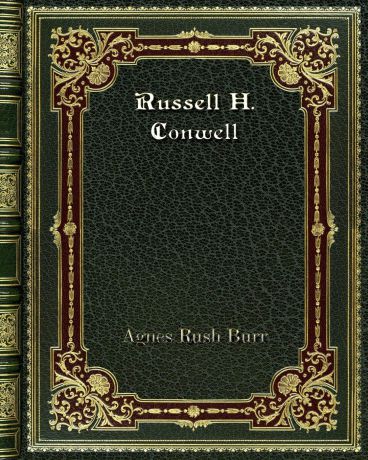 Agnes Rush Burr Russell H. Conwell