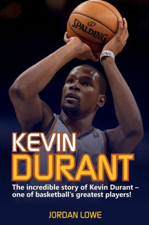 Jordan Lowe Kevin Durant. The Incredible Story of Kevin Durant - One of Basketball