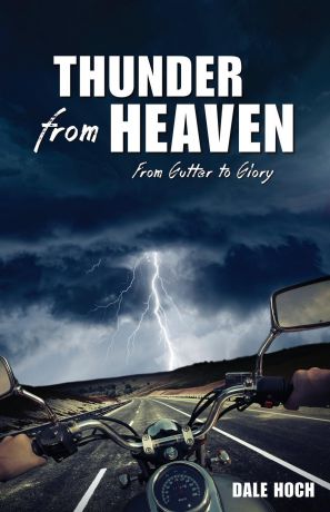 Dale Hoch Thunder from Heaven. From Gutter to Glory