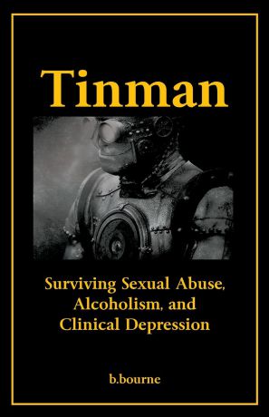 B. Bourne Tinman. Surviving Sexual Abuse, Alcoholism, and Clinical Depression