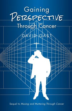 David Gast Gaining Perspective Through Cancer