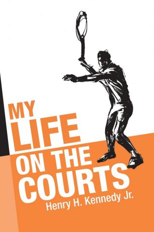 Henry H. Kennedy Jr. My Life on the Courts