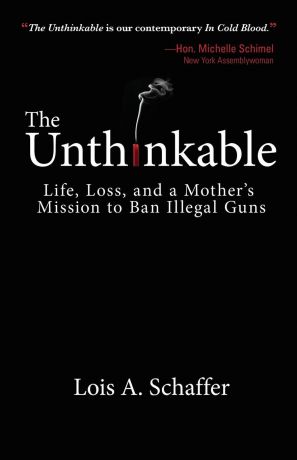 Lois A Schaffer Unthinkable. Life, Loss, and a Mother