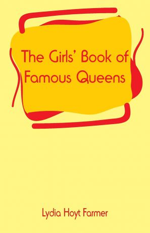 Lydia Hoyt Farmer The Girls' Book of Famous Queens