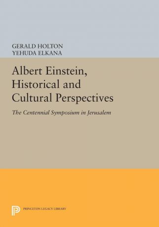 Albert Einstein, Historical and Cultural Perspectives. The Centennial Symposium in Jerusalem