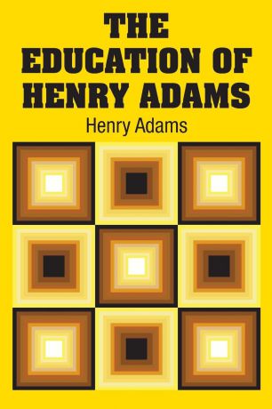 Henry Adams The Education of Henry Adams