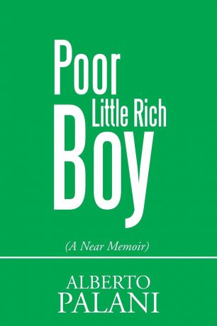 Alberto Palani Poor Little Rich Boy. (A Near Memoir)