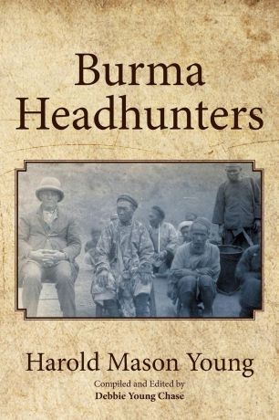 Harold Mason Young Burma Headhunters