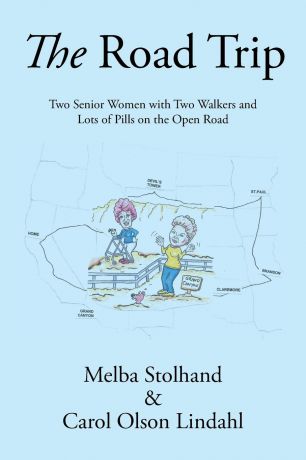 Melba Stolhand, Carol Olson Lindahl The Road Trip. Two Senior Women with Two Walkers and Lots of Pills on the Open Road