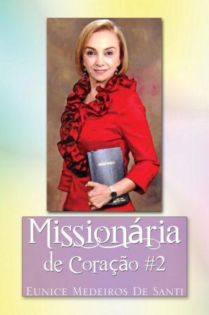 Eunice Medeiros De Santi Missionaria de Coracao #2. Missionary by Heart #2
