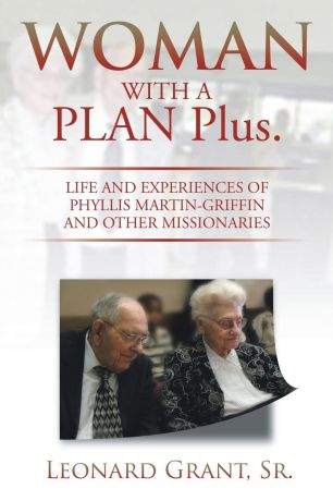 Sr. Leonard A. Grant Woman with a Plan Plus. Life and Experiences of Phyllis Martin-Griffin and Other Missionaries