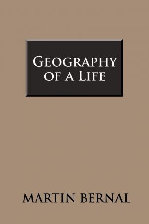 Martin Bernal Geography of a Life