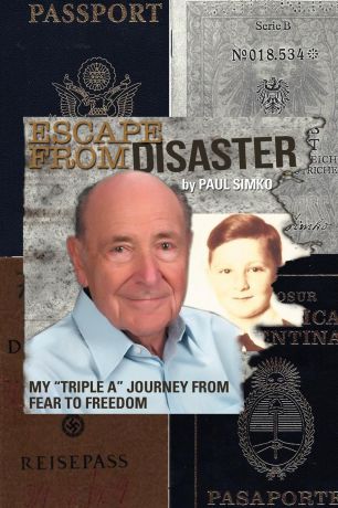 Paul Simko Escape from Disaster. My Triple a Journey from Fear to Freedom
