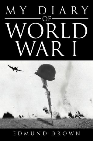 Edmund Brown My Diary of World War I