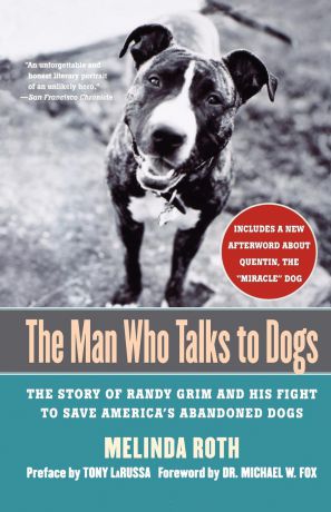 Melinda Roth The Man Who Talks to Dogs. The Story of Randy Grim and His Fight to Save America