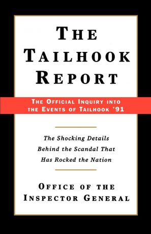 Office of the Inspector General The Tailhook Report. The Official Inquiry Into the Events of Tailhook 